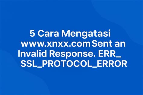 WWW.XNXX.COM SENT AN INVALID RESPONSE. ERR SSL PROTOCOL CHROME lihat banyak konten amatir terkini saat hari jadi image 1